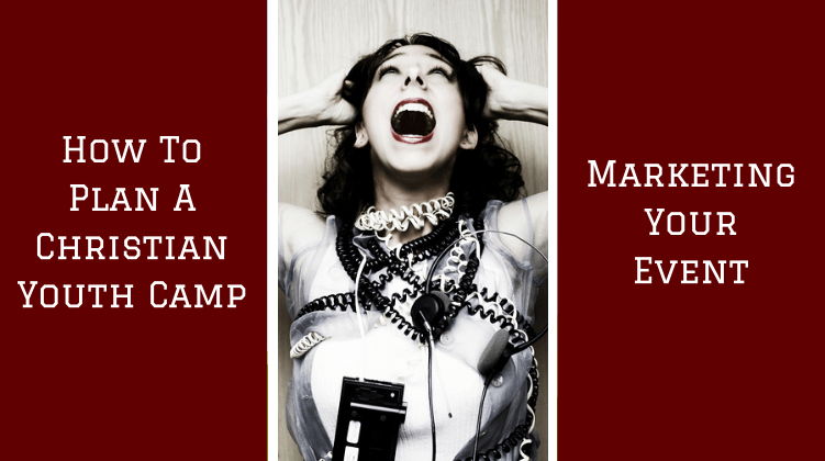 How To Plan A Christian Youth Camp: Marketing Your Event