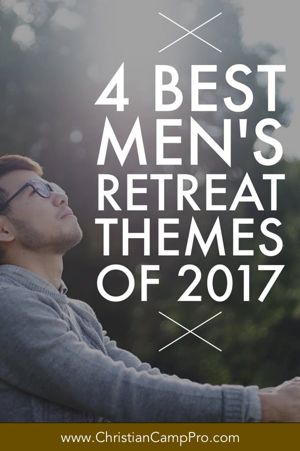 4 Best Men’s Retreat Themes for 2017