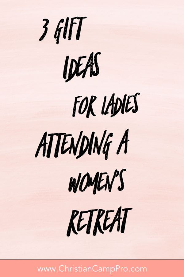 3 Gift Ideas for Ladies Attending A Women’s Retreat