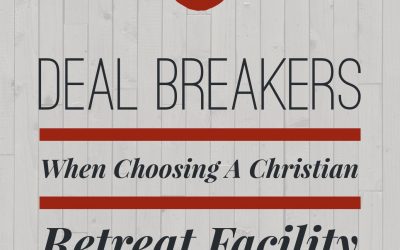 5 Deal Breakers When Choosing a Christian Retreat Facility